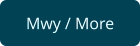 Mwy / More