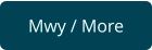 Mwy / More