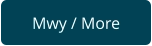 Mwy / More
