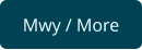 Mwy / More
