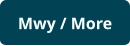 Mwy / More