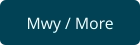 Mwy / More