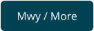 Mwy / More