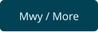 Mwy / More