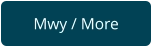 Mwy / More