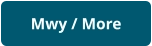 Mwy / More