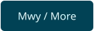Mwy / More