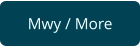Mwy / More